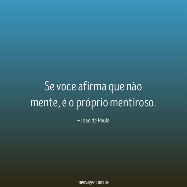 Se voce afirma que não mente