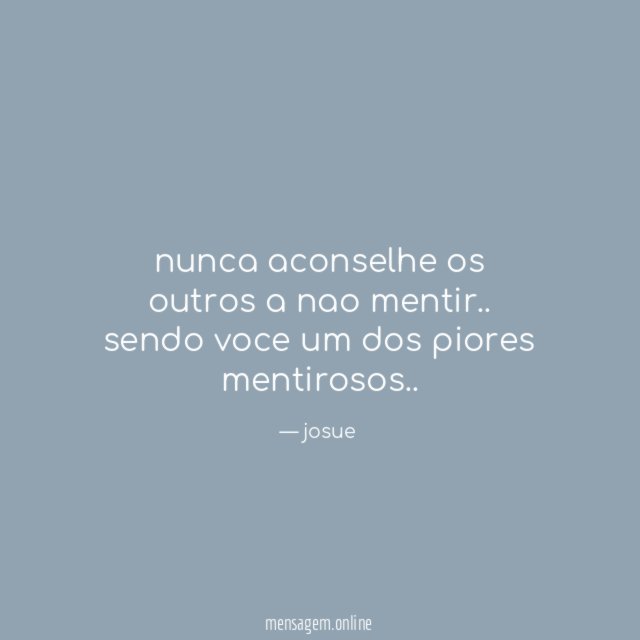 nunca aconselhe os outros a nao mentir..
