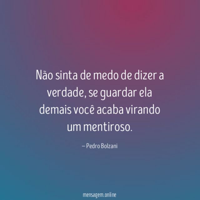 Não sinta de medo de dizer a verdade