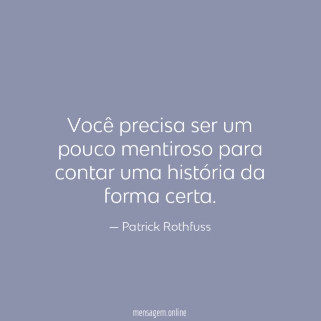 Você precisa ser um pouco mentiroso para contar