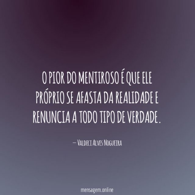 O pior do mentiroso é que ele próprio