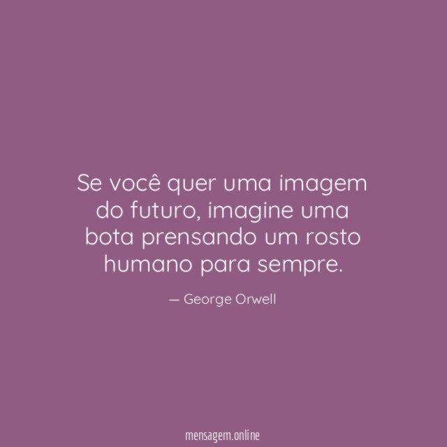 Se você quer uma imagem do futuro