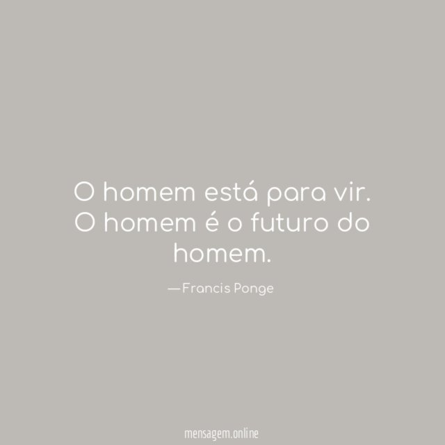 O homem está para vir