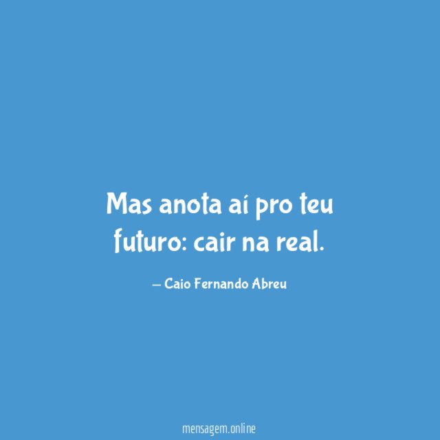 Mas anota aí pro teu futuro