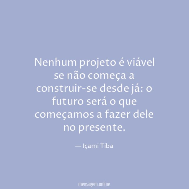 Nenhum projeto é viável se não começa a