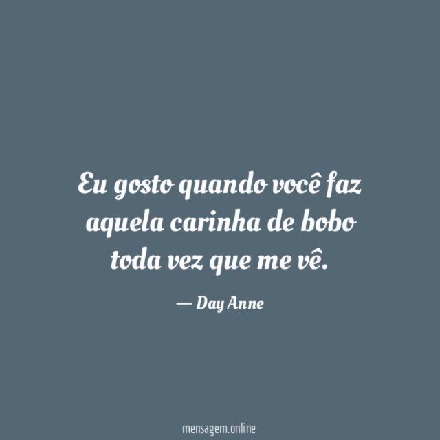Eu gosto quando você faz aquela carinha de