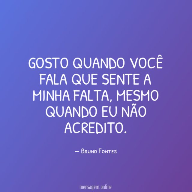 Gosto quando você fala que sente a minha falta