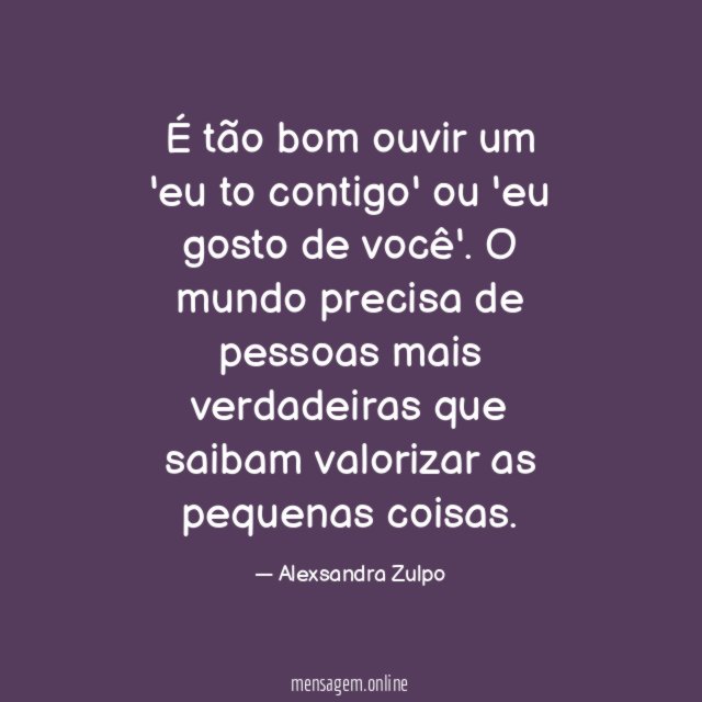 É tão bom ouvir um 'eu to contigo'