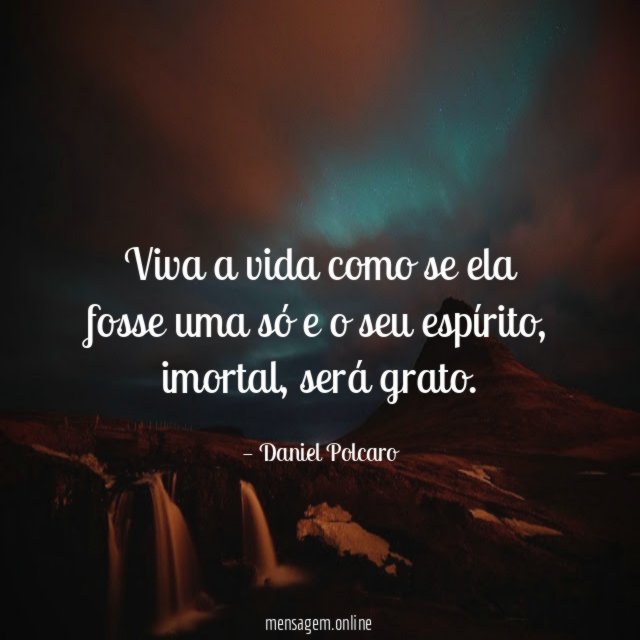 Viva a vida como se ela fosse uma