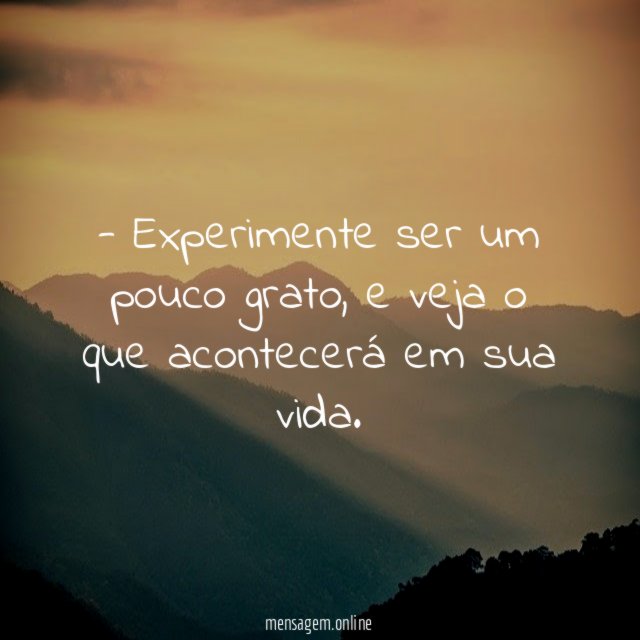 Experimente ser um pouco grato