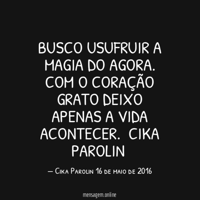 Busco usufruir a Magia do agora