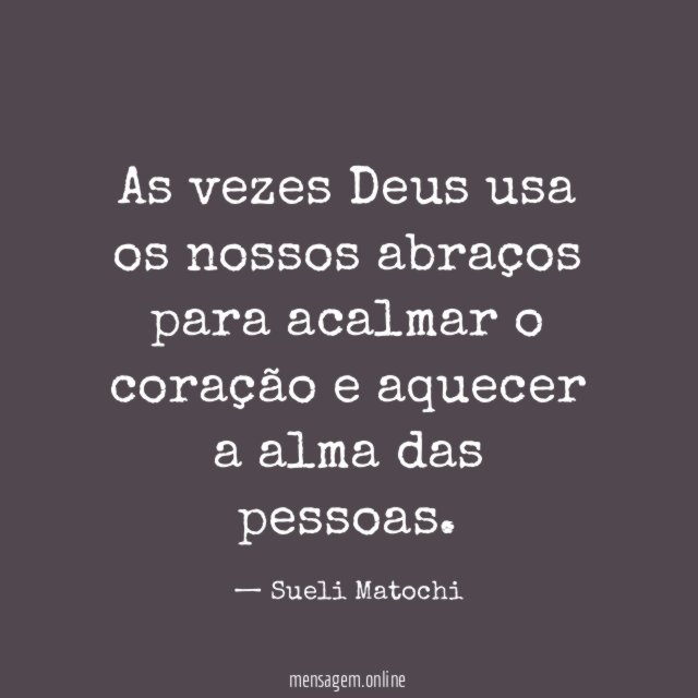 As vezes Deus usa os nossos abraços para acalmar