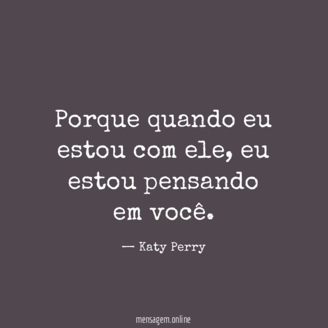 Porque quando eu estou com ele