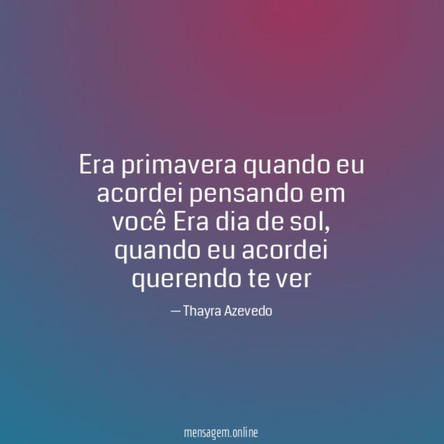 Era primavera quando eu acordei pensando em você Era dia de sol