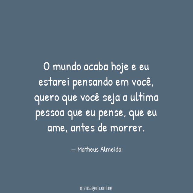 O mundo acaba hoje e eu estarei pensando em você
