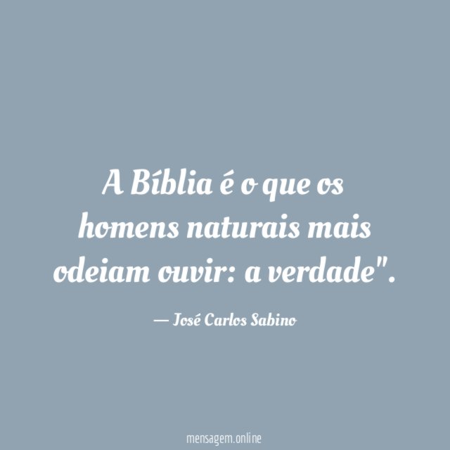 A Bíblia é o que os homens naturais mais odeiam ouvir