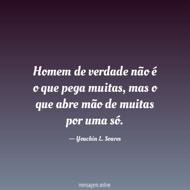 Homem de verdade não é o que pega muitas