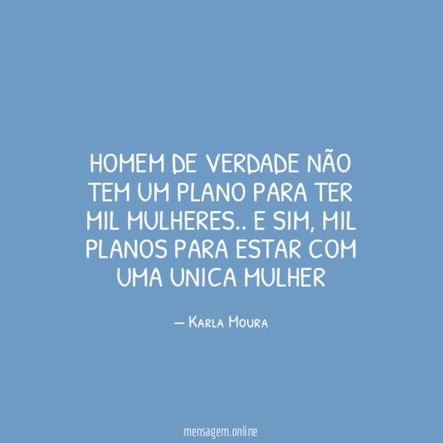 Homem de verdade não tem um plano para ter mil mulheres