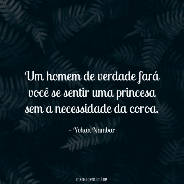 Um homem de verdade fará você se sentir