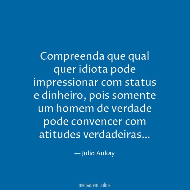Compreenda que qual quer idiota pode impressionar com status e dinheiro