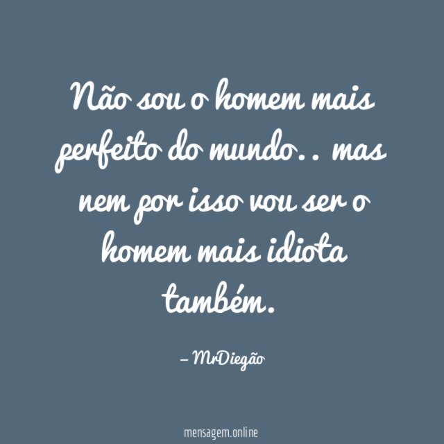 Não sou o homem mais perfeito do mundo