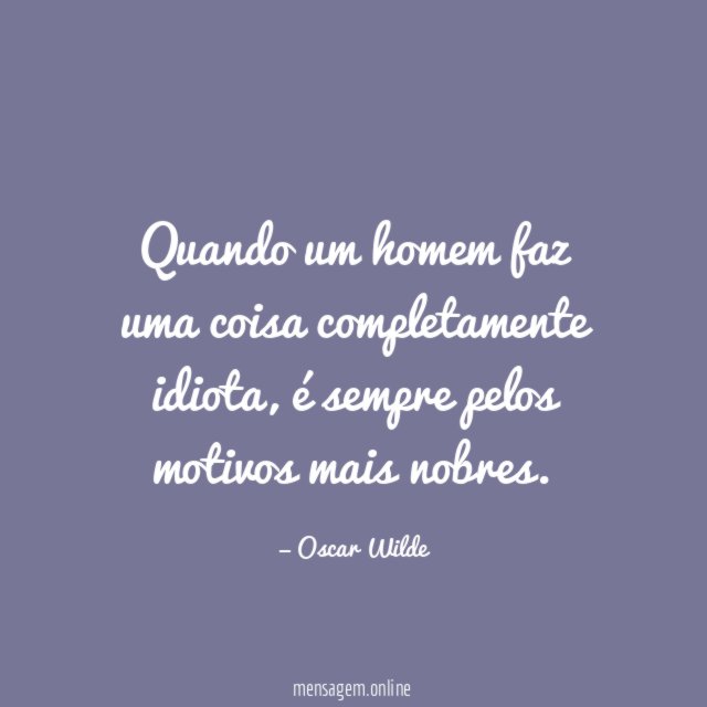 Quando um homem faz uma coisa completamente idiota