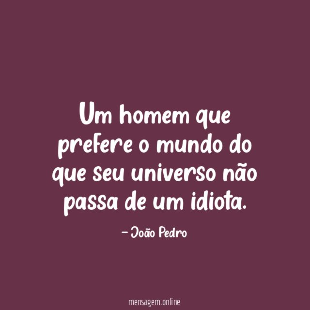 Um homem que prefere o mundo do que
