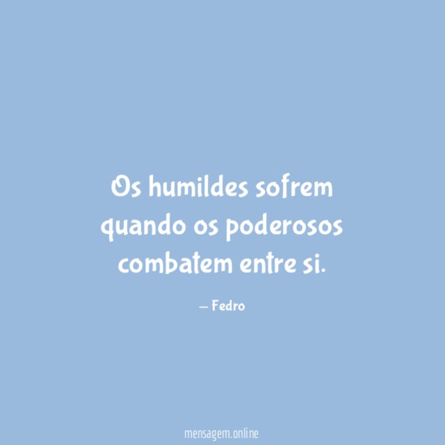 Os humildes sofrem quando os poderosos combatem entre si
