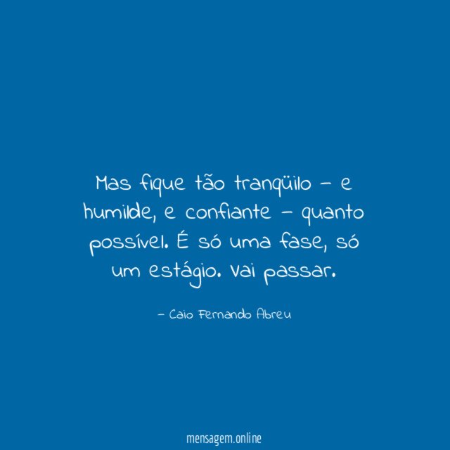 Mas fique tão tranqüilo — e humilde