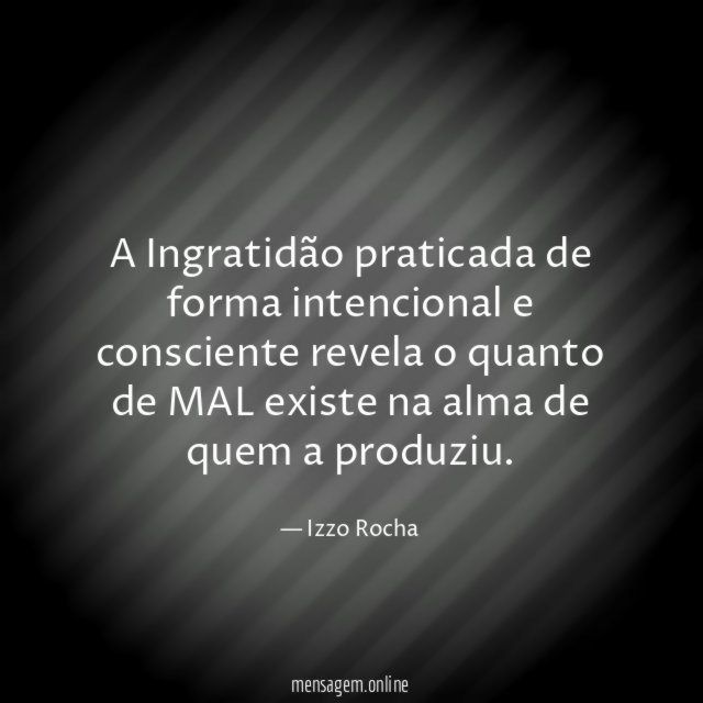 A Ingratidão praticada de forma intencional e consciente
