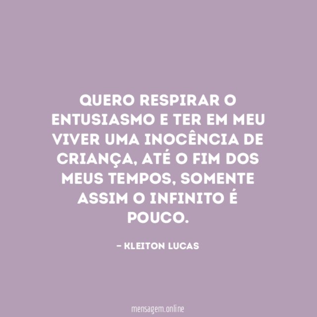 Quero respirar o entusiasmo e ter em meu