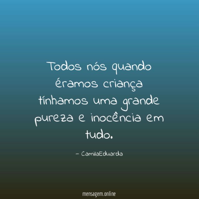 Todos nós quando éramos criança tínhamos uma