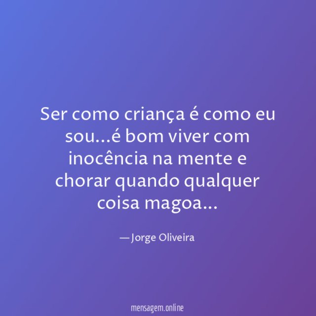 Ser como criança é como eu sou