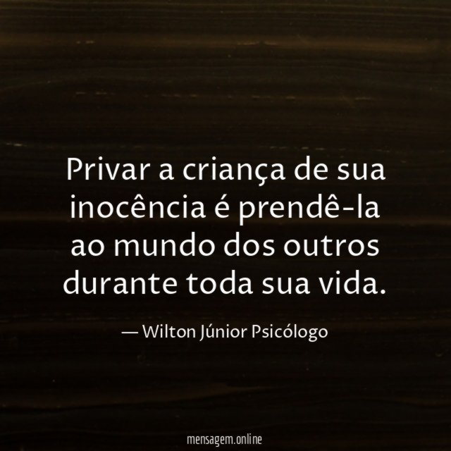 Privar a criança de sua inocência é prendê-la