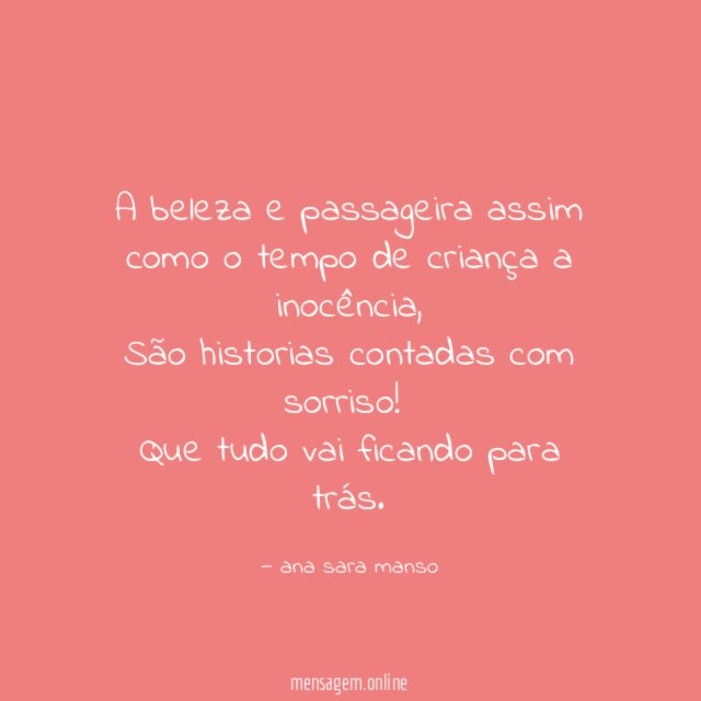 A beleza e passageira assim como o tempo