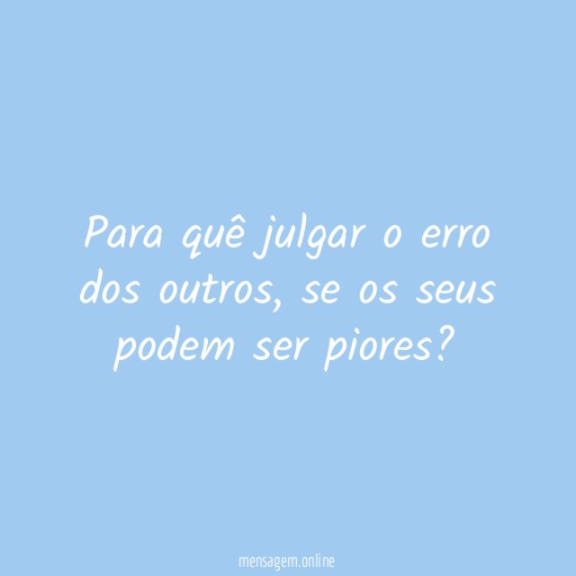 Para quê julgar o erro dos outros