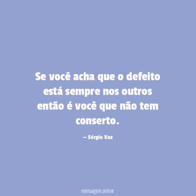 Se você acha que o defeito está sempre