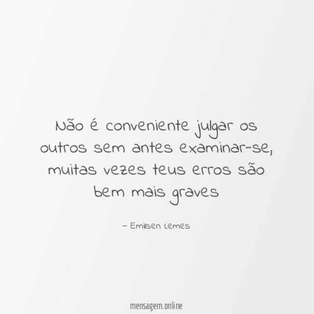 Não é conveniente julgar os outros sem antes examinar-se