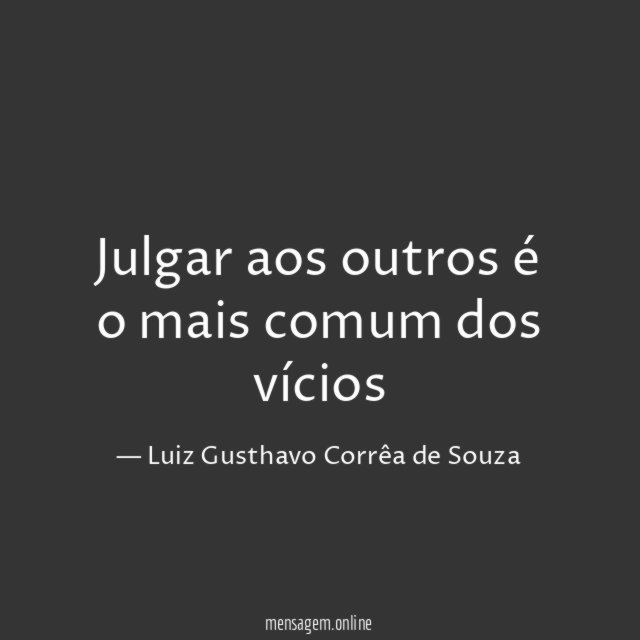 Julgar aos outros é o mais comum dos vícios