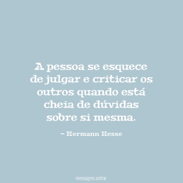 A pessoa se esquece de julgar e criticar