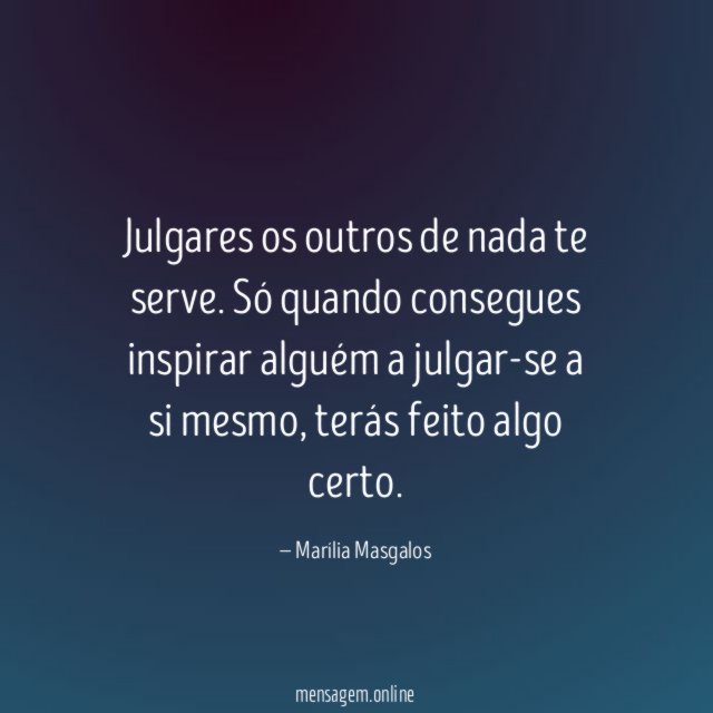 Julgares os outros de nada te serve