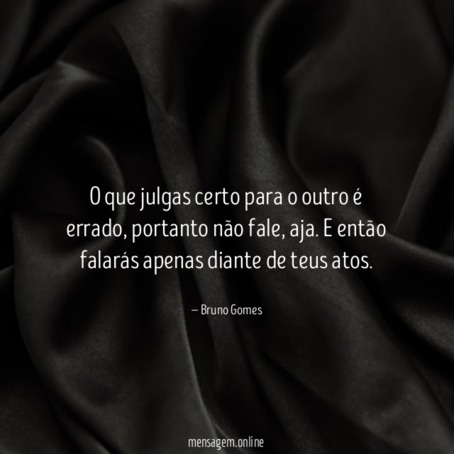 O que julgas certo para o outro é errado