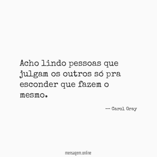 Acho lindo pessoas que julgam os outros só