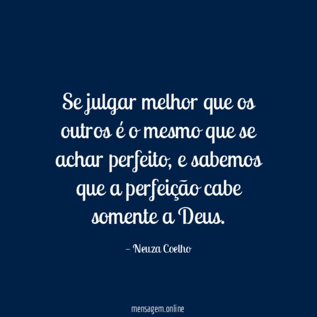 Se julgar melhor que os outros é o mesmo que se achar perfeito