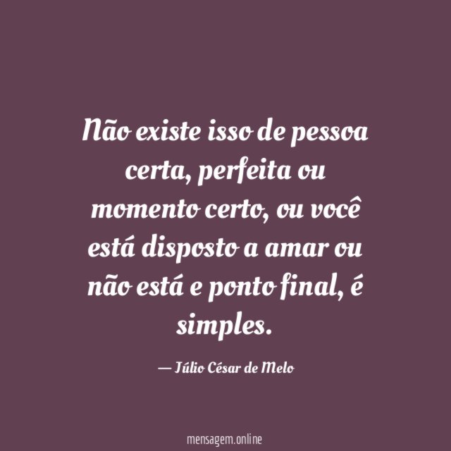 Não existe isso de pessoa certa