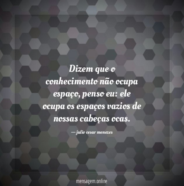 Dizem que o conhecimento não ocupa espaço
