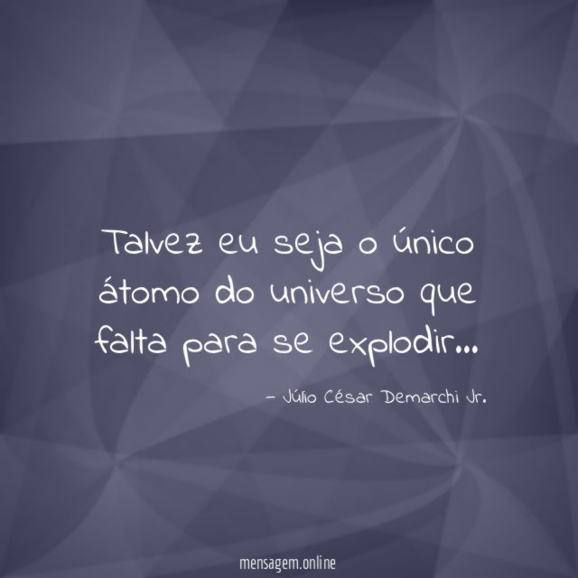Talvez eu seja o único átomo do universo