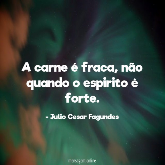 A carne é fraca
