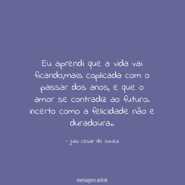 Eu aprendi que a vida vai ficando
