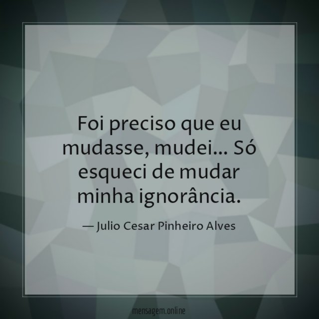 Foi preciso que eu mudasse